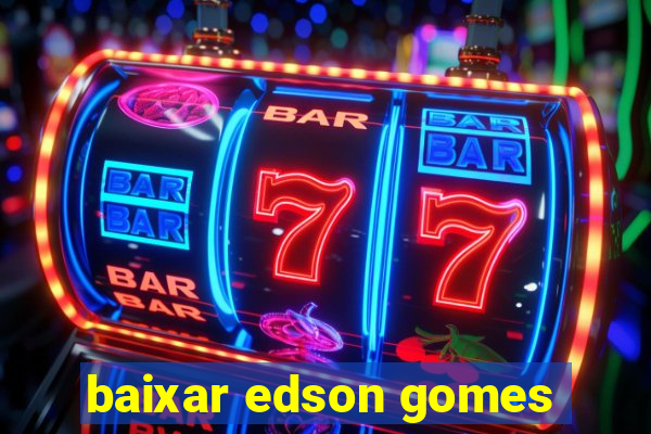 baixar edson gomes